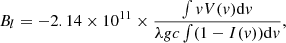 $$ \begin{aligned} B_l = -2.14 \times 10^{11} \times \frac{\int { v}V({ v})\mathrm{d}{ v}}{\lambda g c \int (1-I({ v}))\mathrm{d}{ v}}, \end{aligned} $$