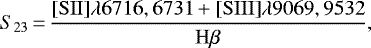 \begin{equation*} S_{23}\,{=}\,\frac{\mathrm{[SII}] \lambda 6716, 6731 &#x002B;\mathrm{[SIII]} \lambda 9069, 9532}{\mathrm{H\beta}}, \label {eq4.4} \end{equation*}