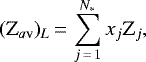 \begin{equation*} (\mathrm{Z}_{a\textrm{v}})_{L}\,{=}\,\sum_{j\,{=}\,1}^{N_{*}}x_{j}\mathrm{Z}_{j},\end{equation*}
