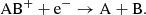$$ \begin{aligned} \mathrm{AB}^+ + \mathrm{e}^-&\rightarrow \mathrm{A} + \mathrm{B}.\end{aligned} $$
