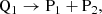 $$ \begin{aligned} \mathrm{Q}_1 \rightarrow \mathrm{P}_1 + \mathrm{P}_2 ,\end{aligned} $$