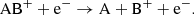 $$ \begin{aligned} \mathrm{AB}^+ + \mathrm{e}^-&\rightarrow \mathrm{A} + \mathrm{B}^+ + \mathrm{e}^- . \end{aligned} $$