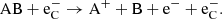 $$ \begin{aligned} \mathrm{AB} + \mathrm{e}^-_{\rm C}&\rightarrow \mathrm{A}^+ + \mathrm{B} + \mathrm{e}^- + \mathrm{e}^-_{\rm C}. \end{aligned} $$