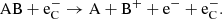 $$ \begin{aligned} \mathrm{AB} + \mathrm{e}^-_{\rm C}&\rightarrow \mathrm{A} + \mathrm{B}^+ + \mathrm{e}^- + \mathrm{e}^-_{\rm C}. \end{aligned} $$