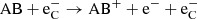 $ {\rm AB} + {\rm e}^-_{\rm C} \rightarrow {\rm AB}^+ + {\rm e}^- + {\rm e}^-_{\rm C} $