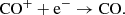 $$ \begin{aligned} \mathrm{CO}^+ + \mathrm{e}^- \rightarrow \mathrm{CO.} \end{aligned} $$