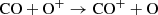 $$ \begin{aligned} \mathrm{CO} + \mathrm{O}^+ \rightarrow \mathrm{CO}^+ + \mathrm{O} \end{aligned} $$