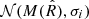 $ \mathcal{N}(M(\hat{R}), \sigma_i) $