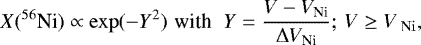 \begin{equation*} X(^{56}\textrm{Ni}) \propto \exp(-Y^2) \,\, \textrm{with } \,\, Y = \frac{V - V_{\textrm{Ni}}}{\Delta V_{\textrm{Ni}}} ; \, V \geq V_{\ \rm Ni},\end{equation*}
