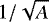 $1/\sqrt{A}$