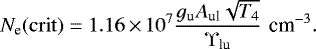 \begin{equation*} N_{\textrm{e}}{\rm(crit)}= 1.16\,{\times}\,10^7 {g_{\textrm{u}} A_{\textrm{ul}} \sqrt{T_4}\over \Upsilon_{\textrm{lu}} } \,\, \textrm{cm}^{-3}. \end{equation*}