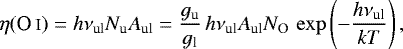 \begin{equation*} \eta(\textrm{O\,{\textsc i}}) = h \nu_{\textrm{ul}} N_{\textrm{u}} A_{\textrm{ul}} = \frac{g_{\textrm{u}}}{g_{\textrm{l}}} \,h \nu_{\textrm{ul}} A_{\textrm{ul}} N_{\textrm{O}} \,\exp\left({- \frac{h\nu_{\textrm{ul}}}{kT}}\right), \end{equation*}