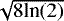 $\sqrt{8\textrm{ln}(2)}$