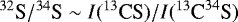 ${{}^{32}\textrm{S}}/{{}^{34}\textrm{S}} \sim {I}({{}^{13}\textrm{CS}})/{I}({{}^{13}\textrm{C}^{34}\textrm{S}})$