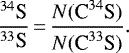 \begin{equation*}\frac{{^{34}\textrm{S}}}{{^{33}\textrm{S}}} \,{=}\,\frac{N({\textrm{C}^{34}\textrm{S}})}{N({\textrm{C}^{33}\textrm{S}})}. \end{equation*}