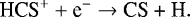 \begin{equation*}\textrm{HCS}^{&#x002B;}&#x002B;\textrm{e}^{-} \rightarrow {\textrm{CS &#x002B; H}}. \end{equation*}