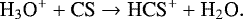 \begin{equation*}\textrm{H}_{3}\textrm{O}^{&#x002B;} &#x002B; \textrm{CS} \rightarrow {\textrm{HCS}}^{&#x002B;} &#x002B; \textrm{H}_{2}\textrm{O}. \end{equation*}