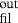 $^{\textrm{out}}_{\textrm{fil}}$