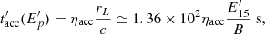 $$ \begin{aligned} t^\prime _{\rm acc}(E^\prime _p) = \eta _{\rm acc} \frac{r_L}{c} \simeq 1.36 \times 10^2 \eta _{\rm acc} \frac{E^{\prime }_{15}}{B} \;\mathrm{s}, \end{aligned} $$