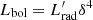 $ L_{\mathrm{bol}}=L^\prime_{\mathrm{rad}} \delta^4 $