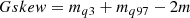 $$ \begin{aligned} Gskew = m_{q3} + m_{q97} - 2m \end{aligned} $$
