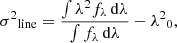 $$ \begin{aligned} {\sigma ^2}_{\mathrm{line} } = \frac{\int \lambda ^2 f_{\lambda }\,\mathrm{d}\lambda }{\int f_{\lambda }\,\mathrm{d}\lambda } - {\lambda ^2}_0, \end{aligned} $$
