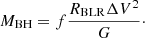 $$ \begin{aligned} M_{\mathrm{BH} } = f \frac{R_{\mathrm{BLR} } \Delta V^2}{G}\cdot \end{aligned} $$