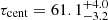 $ \tau_{\mathrm{cent}}=61.1^{+4.0}_{-3.2} $