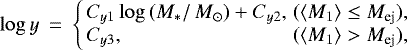 \begin{eqnarray*} \log{y} &\,{=}\,& \left\{ \begin{array}{lr} C_{y1} \log{\left(M_*/\,M_{\odot} \right)} &#x002B; C_{y2},& (\langle M_1\rangle \leq M_{\textrm{ej}}),\\ C_{y3},&(\langle M_1\rangle > M_{\textrm{ej}}), \end{array} \right.\end{eqnarray*}