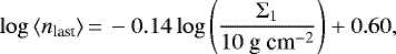 \begin{eqnarray*} \log{ \langle n_{\textrm{last}} \rangle }\,{=}\,-0.14\log{\left(\frac{\Sigma_1}{10~\mbox{g~cm}^{-2} } \right)}&#x002B;0.60, \end{eqnarray*}