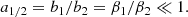 $$ \begin{aligned} a_{1/2} = b_1/b_2 = \beta _1/\beta _2 \ll 1 . \end{aligned} $$