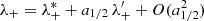$$ \begin{aligned}&\lambda _+ = \lambda _+^* + a_{1/2} \, \lambda _+^{\prime } +O(a_{1/2}^2) \end{aligned} $$