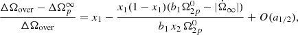 $$ \begin{aligned} \frac{ \Delta \Omega _{\rm over} - \Delta {\Omega }^\infty _p}{ \Delta \Omega _{\rm over} } = x_1 - \frac{x_1(1-x_1) (b_1 \Omega _{2p}^0 - |\dot{\Omega }_\infty |) }{ b_1 \, x_2 \, \Omega _{2p}^0 } + O(a_{1/2} ) , \end{aligned} $$