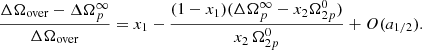 $$ \begin{aligned} \frac{ \Delta \Omega _{\rm over} - \Delta {\Omega }^\infty _p}{ \Delta \Omega _{\rm over} } = x_1 - \frac{(1-x_1) (\Delta \Omega _p^\infty - x_2\Omega _{2p}^0)}{ x_2\, \Omega _{2p}^0} + O(a_{1/2} ) . \end{aligned} $$