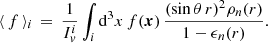 $$ \begin{aligned} \langle \, f \, \rangle _i \, = \, \frac{1}{I_v^i} \int _{i} \mathrm{d}^3x \,f(\boldsymbol{x}) \, \frac{(\sin \theta \, r)^2 \rho _n(r) }{1-\epsilon _n(r)} . \end{aligned} $$