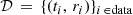 $$ \begin{aligned} \mathcal{D} \, = \, \{ (t_i , \, r_i ) \}_{ i \, \in \mathrm{data}} \end{aligned} $$