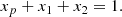 $$ \begin{aligned} x_p + x_1 + x_2 = 1 . \end{aligned} $$