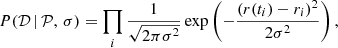 $$ \begin{aligned} P(\mathcal{D} \, |\, \mathcal{P} ,\, \sigma ) = \prod _i \frac{1}{\sqrt{2\pi \sigma ^2}}\exp \left(-\frac{(r(t_i) - r_i)^2}{2\sigma ^2}\right), \end{aligned} $$