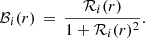 $$ \begin{aligned} \mathcal{B} _i(r) \, = \, \frac{\mathcal{R} _i(r)}{1+\mathcal{R} _i(r)^2} . \end{aligned} $$