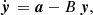 $$ \begin{aligned} \dot{\boldsymbol{y}} \, = \boldsymbol{a} - B \, \boldsymbol{y} , \end{aligned} $$