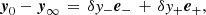 $$ \begin{aligned} {\boldsymbol{y}}_0 - {\boldsymbol{y}}_\infty \, = \, \delta y_- \boldsymbol{e}_- \, +\, \delta y_+ \boldsymbol{e}_+ , \end{aligned} $$