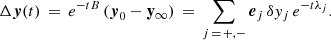 $$ \begin{aligned} \Delta \boldsymbol{y}(t) \, = \, e^{-t B} \, (\boldsymbol{y}_0-\mathbf y _\infty ) \, = \, \sum _{j\, = \, +,-} \boldsymbol{e}_j \, \delta y_j \, e^{-t \lambda _j} . \end{aligned} $$