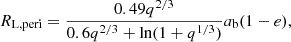 $$ \begin{aligned} R_{\rm L,peri} = \frac{0.49q^{2/3}}{0.6q^{2/3}+\ln (1+q^{1/3})}a_{\rm b}(1-e), \end{aligned} $$