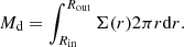$$ \begin{aligned} M_{\rm d} = \int ^{R_{\rm out}}_{R_{\rm in}} \Sigma (r) 2\pi r \mathrm{d}r. \end{aligned} $$