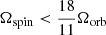 $ \Omega_{\mathrm{spin}} < \frac{18}{11} \Omega_{\mathrm{orb}} $
