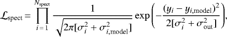 \begin{equation*} \mathcal{L}_{\textrm{spect}}\,{=}\, \prod_{i\,{=}\,1}^{N_{\textrm{spect}}}\frac{1}{\sqrt{2\pi [\sigma_i^2 &#x002B; \sigma_{i,\textrm{model}}^2]}} \exp{\left(-\frac{(y_i - y_{i,\textrm{model}})^2}{2 [\sigma_i^2 &#x002B; \sigma_{\textrm{out}}^2]}\right)}, \end{equation*}
