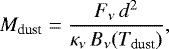\begin{equation*} M_{\textrm{dust}} = \frac{F_{\nu} \, d^2}{\kappa_{\nu} \, B_{\nu}(T_{\textrm{dust}})}, \end{equation*}