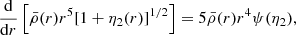 $$ \begin{aligned} \frac{\mathrm{d}}{\mathrm{d}r} \left[\bar{\rho }(r) r^5[1+\eta _2(r)]^{1/2}\right] = 5\bar{\rho }(r) r^4 \psi (\eta _2), \end{aligned} $$