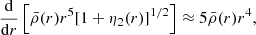 $$ \begin{aligned} \frac{\mathrm{d}}{\mathrm{d}r} \left[\bar{\rho }(r) r^5[1+\eta _2(r)]^{1/2}\right] \approx 5\bar{\rho }(r) r^4, \end{aligned} $$
