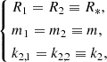 $$ \begin{aligned} \left\{ \begin{aligned}&R_1= R_2\equiv R_{*},\\&m_1=m_2\equiv m,\\&k_{2,1}=k_{2,2}\equiv k_2, \end{aligned} \right. \end{aligned} $$